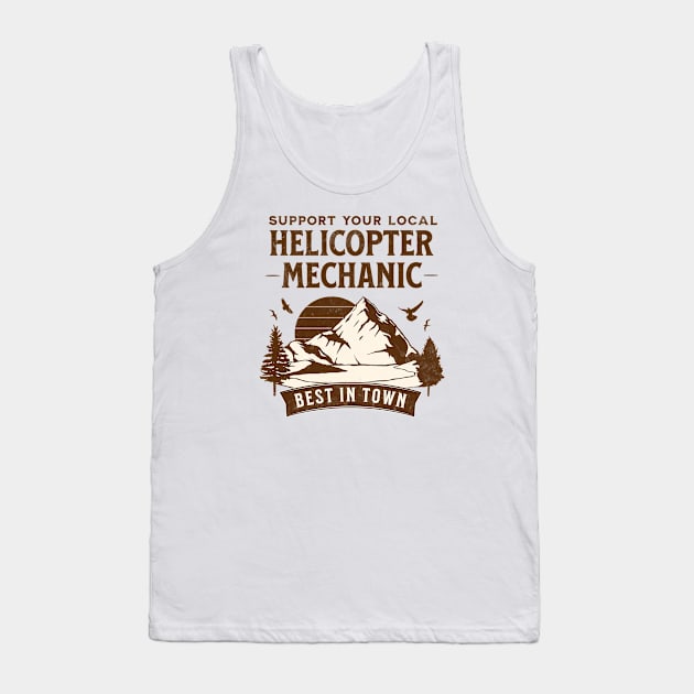 Helicopter Mechanic - Retro Support Your Local On Light Design Tank Top by best-vibes-only